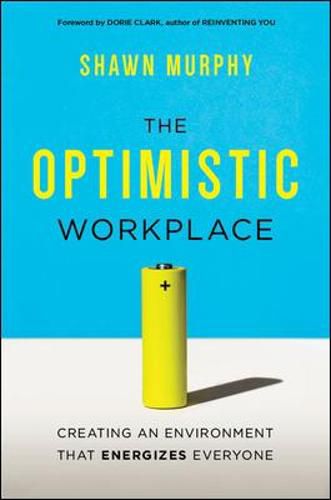 Cover image for The Optimistic Workplace: Creating an Environment That Energizes Everyone