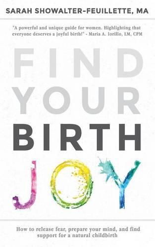 Cover image for Find Your Birth Joy: How to release fear, prepare your mind, and find support for a natural childbirth