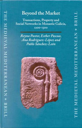 Cover image for Beyond the Market: Transactions, Property and Social Networks in Monastic Galicia, 1200-1300