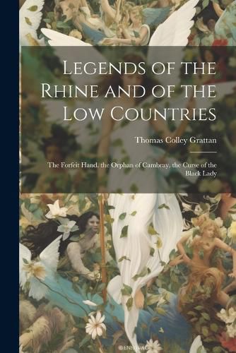 Legends of the Rhine and of the Low Countries