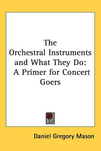 Cover image for The Orchestral Instruments and What They Do: A Primer for Concert Goers