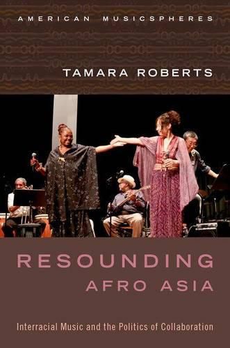 Cover image for Resounding Afro Asia: Interracial Music and the Politics of Collaboration