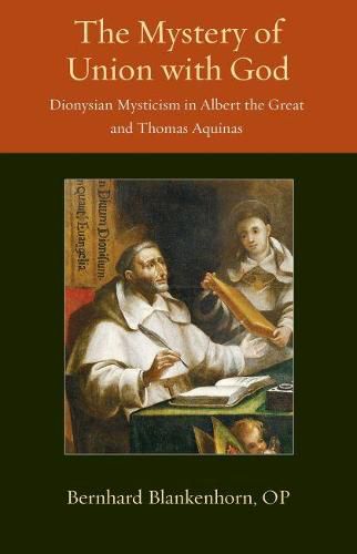 The Mystery of Union with God: Dionysian Mysticism in Albert the Great and Thomas Aquinas