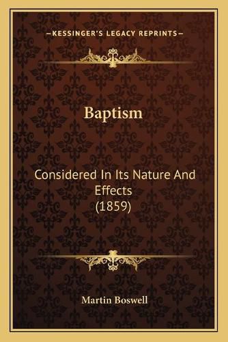 Cover image for Baptism: Considered in Its Nature and Effects (1859)