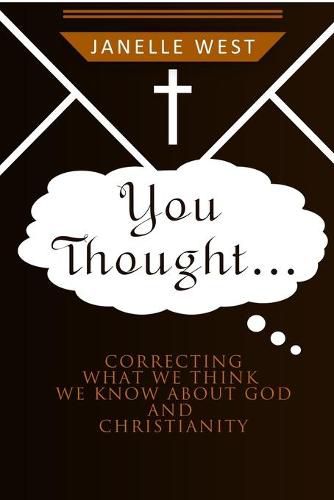 Cover image for You Thought: Correcting What We Think We Know About God and Christianity