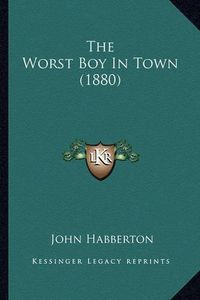 Cover image for The Worst Boy in Town (1880) the Worst Boy in Town (1880)