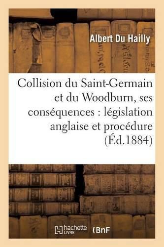 Collision Du Saint-Germain Et Du Woodburn, Ses Consequences: Legislation Anglaise Et Procedure