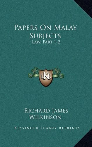 Papers on Malay Subjects: Law, Part 1-2: Introductory Sketch and the Ninety-Nine Laws of Perak (1908)