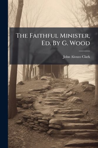 Cover image for The Faithful Minister, Ed. By G. Wood
