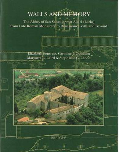 Walls and Memory: The Abbey of San Sebastiano at Alatri (Lazio) : from Late Roman Monastery to Renaissance Villa and Beyond