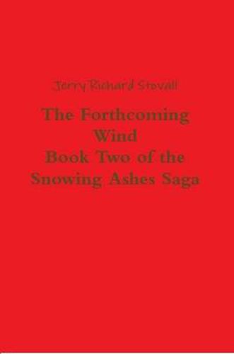 The Forthcoming Wind: Book Two of the Snowing Ashes Saga