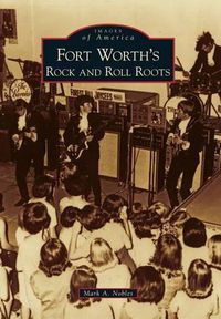 Cover image for Fort Worth's Rock and Roll Roots