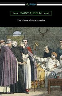 Cover image for The Works of Saint Anselm: (Translated by Sidney Norton Deane)