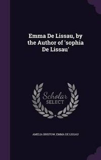 Cover image for Emma de Lissau, by the Author of 'Sophia de Lissau