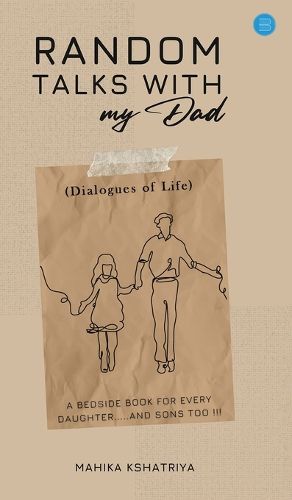 Cover image for Random Talks with My Dad.. (Dialogues of Life) - A bedside book for every daughter.....and sons too.
