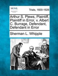 Cover image for Arthur S. Plews, Plaintiff, Plaintiff in Error, V. Albert C. Burrage, Defendant, Defendant in Error