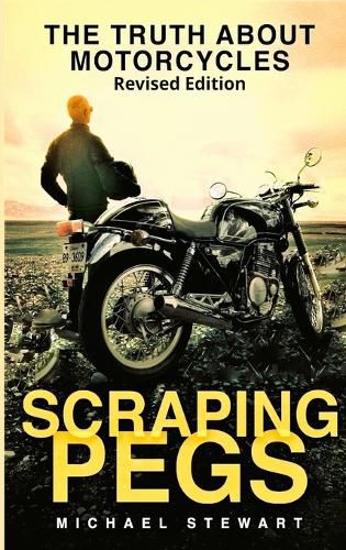 Cover image for Scraping Pegs: The Truth About Motorcycles