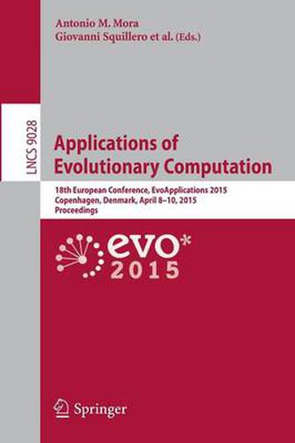 Cover image for Applications of Evolutionary Computation: 18th European Conference, EvoApplications 2015, Copenhagen, Denmark, April 8-10, 2015, Proceedings