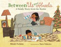 Cover image for Between Us and Abuela: A Family Story from the Border