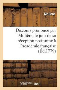 Cover image for Discours Prononce Par Moliere, Le Jour de Sa Reception Posthume A l'Academie Francaise: , Avec La Reponse