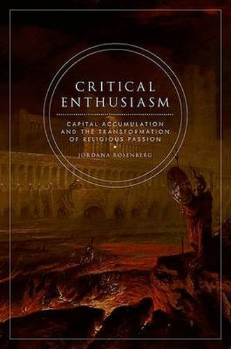 Cover image for Critical Enthusiasm: Capital Accumulation and the Transformation of Religious Passion