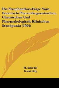 Cover image for Die Strophanthus-Frage Vom Botanisch-Pharmakognostischen, Chemischen Und Pharmakologisch-Klinischen Standpunkt (1904)