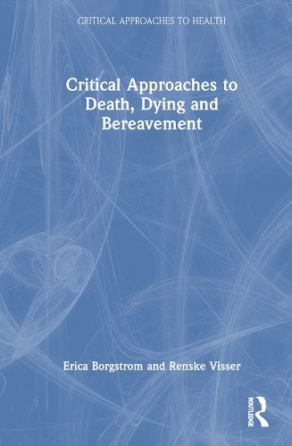 Cover image for Critical Approaches to Death, Dying and Bereavement