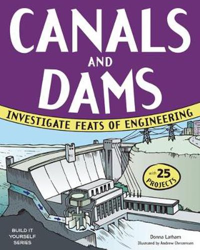 Cover image for CANALS AND DAMS: INVESTIGATE FEATS OF ENGINEERING WITH 25 PROJECTS