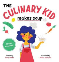 Cover image for The Culinary Kid Makes Soup: Garden to Table Storybook for Children