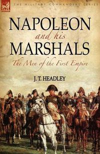 Cover image for Napoleon and His Marshals: the Men of the First Empire