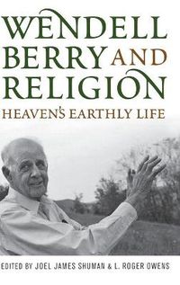 Cover image for Wendell Berry and Religion: Heaven's Earthly Life