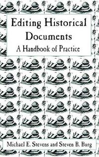 Cover image for Editing Historical Documents: A Handbook of Practice