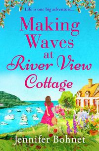 Cover image for Making Waves at River View Cottage: An escapist, heartwarming read from Jennifer Bohnet for 2022