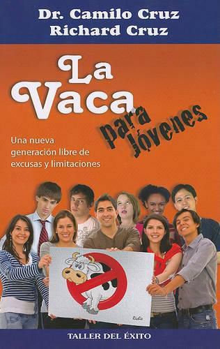 La Vaca Para Jovenes: Una Nueva Generacion Libre de Excusas y Limitaciones