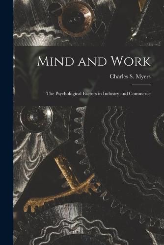 Mind and Work; the Psychological Factors in Industry and Commerce