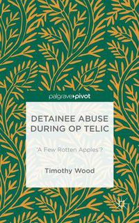 Cover image for Detainee Abuse During Op TELIC: 'A Few Rotten Apples'?