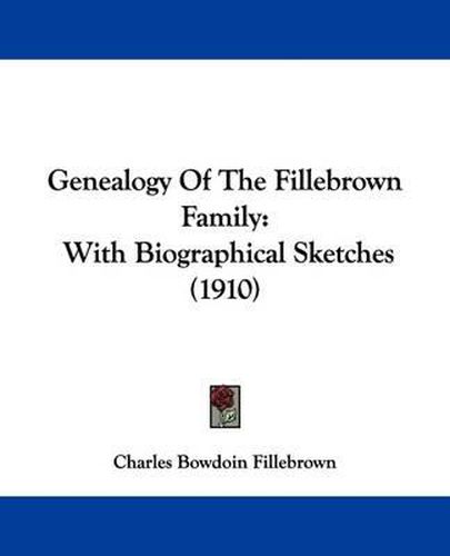 Cover image for Genealogy of the Fillebrown Family: With Biographical Sketches (1910)