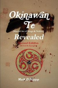 Cover image for Okinawan Te (Martial Art of Kings & Nobles) Revealed, Second Edition (Revised & Expanded)