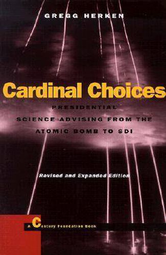 Cover image for Cardinal Choices: Presidential Science Advising from the Atomic Bomb to SDI. Revised and Expanded Edition