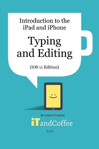 Cover image for Typing and Editing on the iPad and iPhone (iOS 11 Edition)