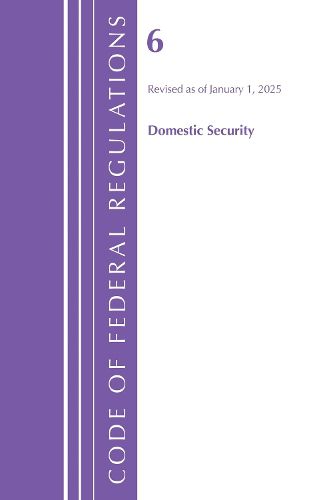 Cover image for Code of Federal Regulations, Title 06 Domestic Security, January 1, 2025