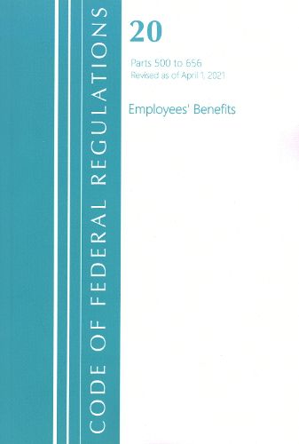 Cover image for Code of Federal Regulations, Title 20 Employee Benefits 500-656, Revised as of April 1, 2021