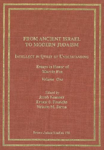 From Ancient Israel to Modern Judaism: Intellect in Quest of Understanding Vol. 1: Essays in Honor of Marvin Fox