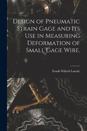 Cover image for Design of Pneumatic Strain Gage and Its Use in Measuring Deformation of Small Gage Wire.