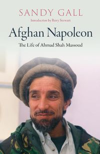 Cover image for Afghan Napoleon - The Life of Ahmad Shah Massoud