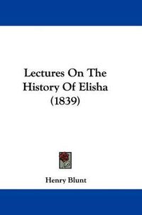 Cover image for Lectures On The History Of Elisha (1839)