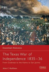 Cover image for The Texas War of Independence 1835-36: From Outbreak to the Alamo to San Jacinto