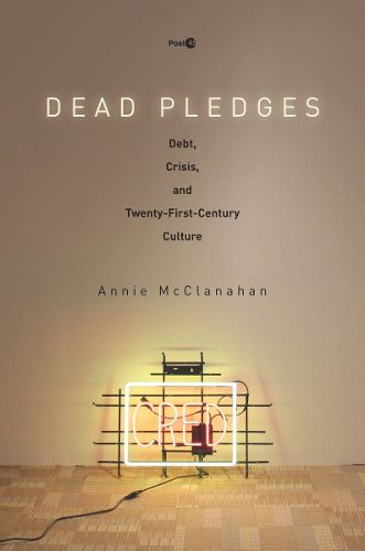 Cover image for Dead Pledges: Debt, Crisis, and Twenty-First-Century Culture