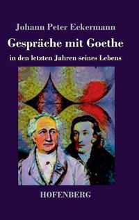 Cover image for Gesprache mit Goethe in den letzten Jahren seines Lebens