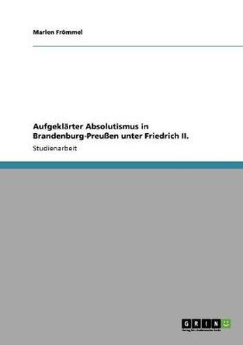 Cover image for Aufgeklarter Absolutismus in Brandenburg-Preussen unter Friedrich II.